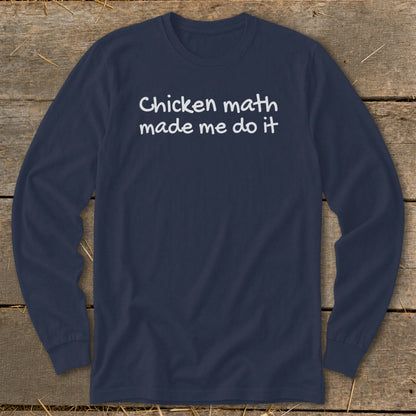 Navy long-sleeve shirt with white text reading "Chicken math made me do it".
