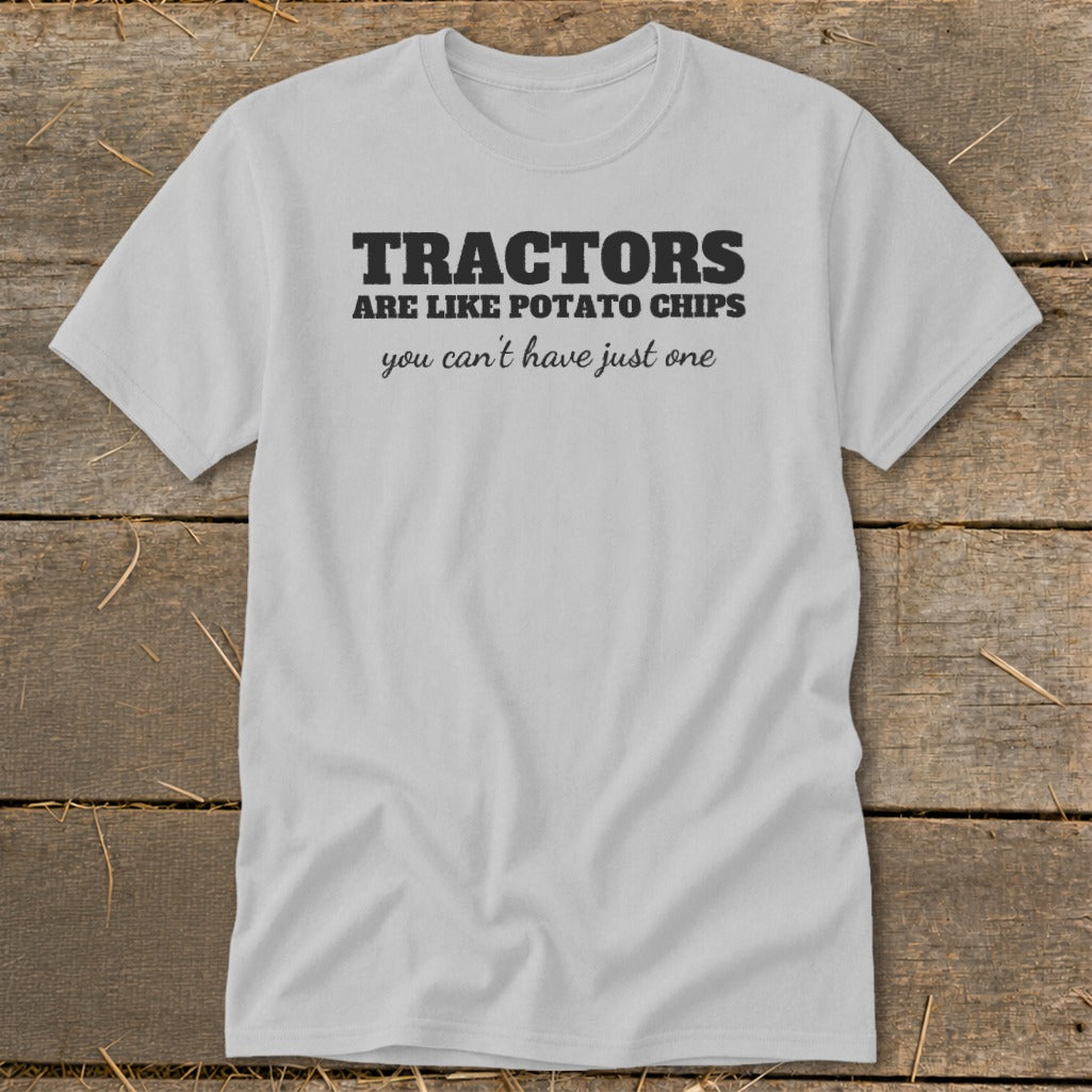 Grey t-shirt with black text: "Tractors are like potato chips you can't have just one."
