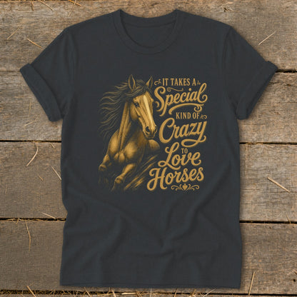 Dark t-shirt with illustration of a horse and text "It Takes A Special Kind Of Crazy To Love Horses".