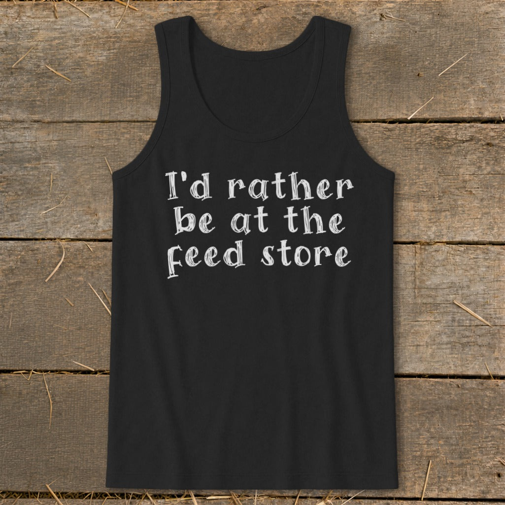 Black tank top with white text that reads "I'd rather be at the feed store".