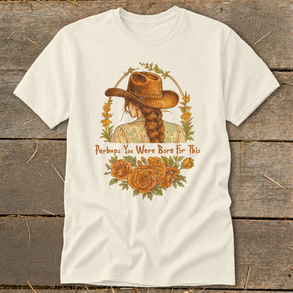 T-shirt with illustration of woman in cowboy hat and text "Perhaps You Were Born For This."