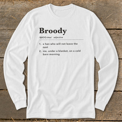 White long-sleeve shirt with "Broody" definition: a hen or someone cozy.