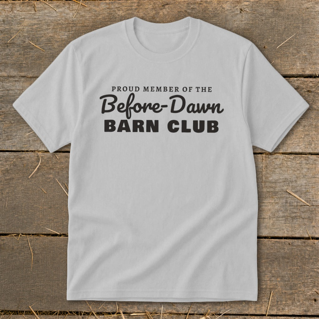 Gray t-shirt with "Proud Member of the Before-Dawn Barn Club" text.