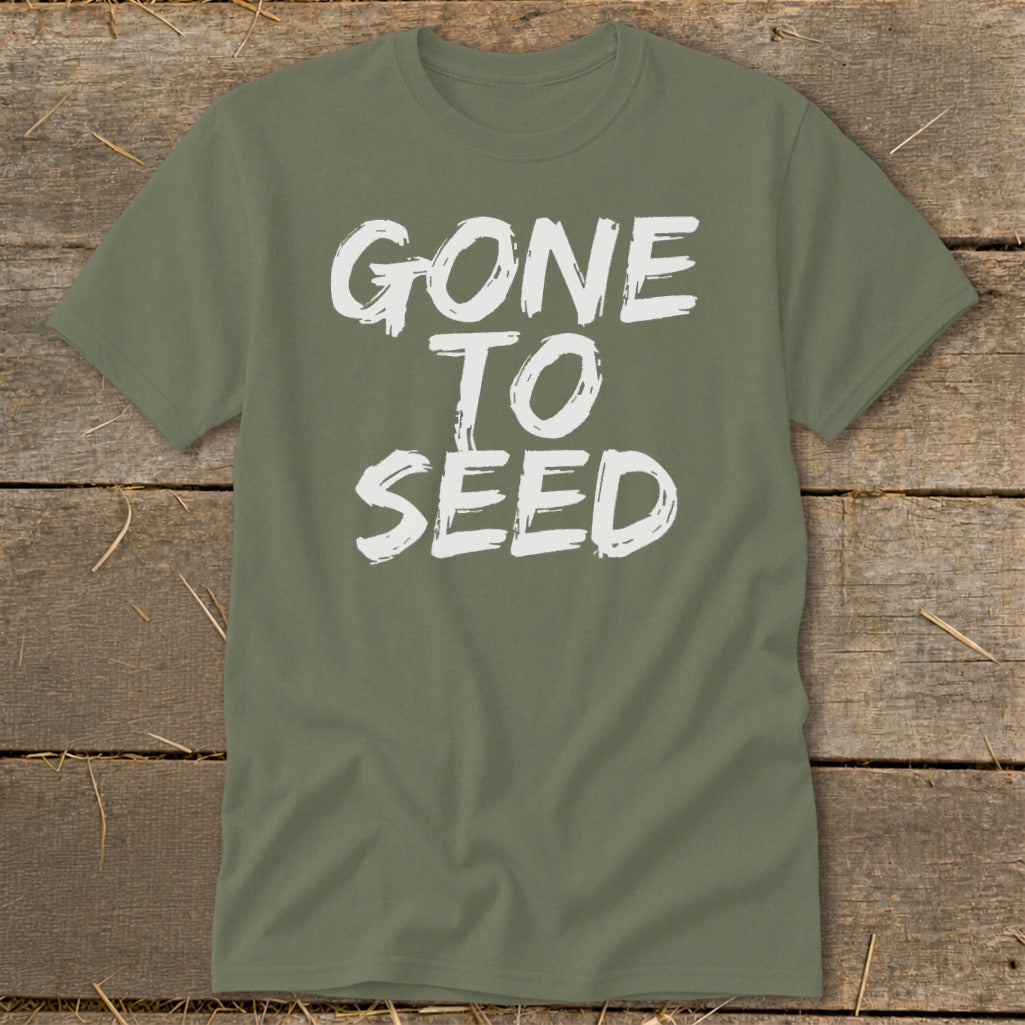 Olive green t-shirt with white text that says "GONE TO SEED".