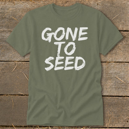 Olive green t-shirt with white text that says "GONE TO SEED".