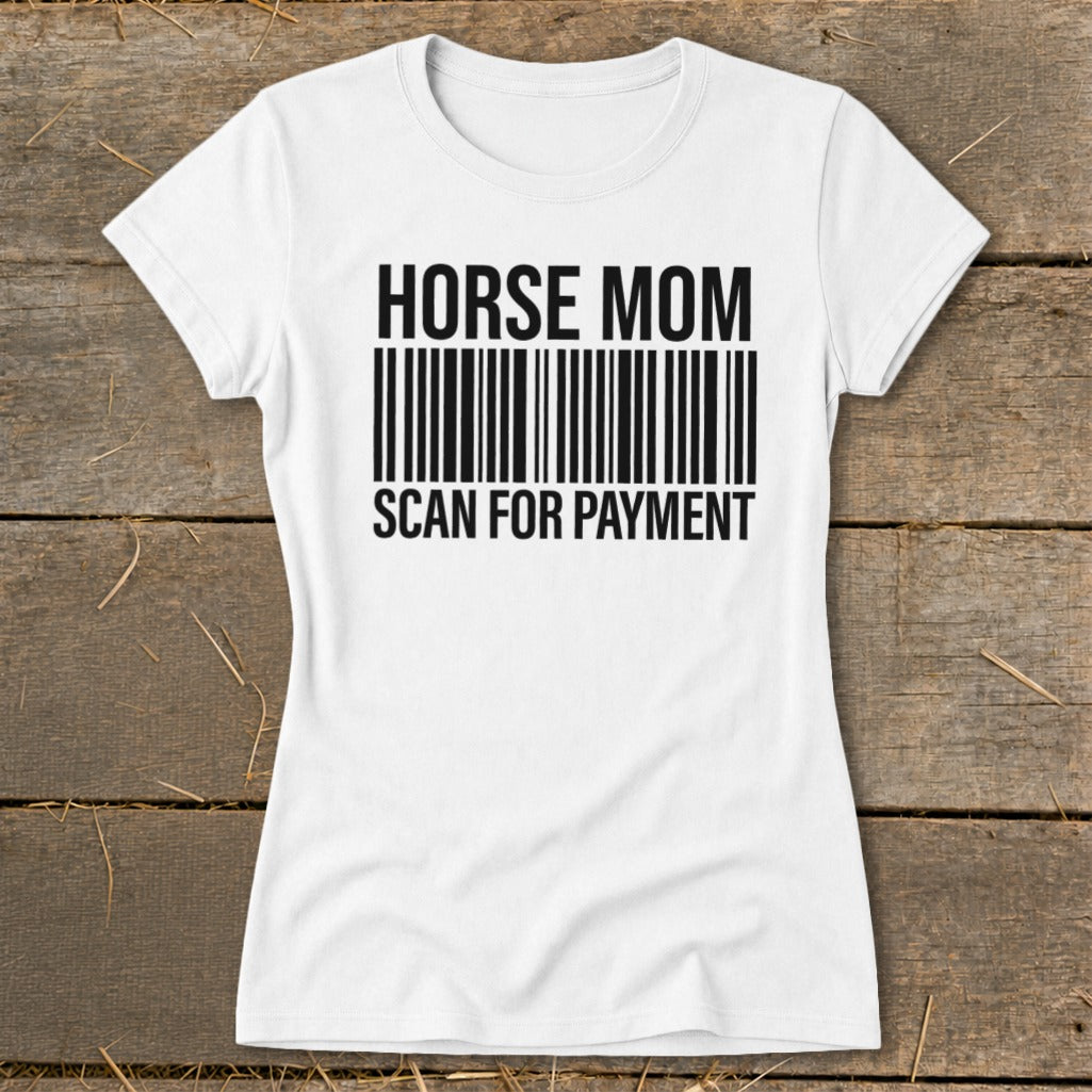 White t-shirt with black text "HORSE MOM" above a barcode and "SCAN FOR PAYMENT" below.