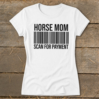 White t-shirt with black text "HORSE MOM" above a barcode and "SCAN FOR PAYMENT" below.
