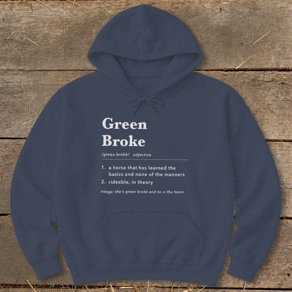 A dark blue hooded sweatshirt featuring the humorous definition of Green Broke printed in white text on the chest.