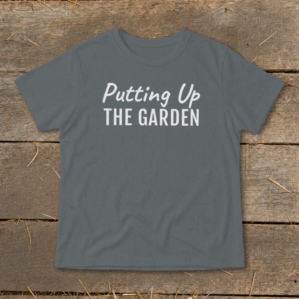 Gray t-shirt with white text "Putting Up THE GARDEN".