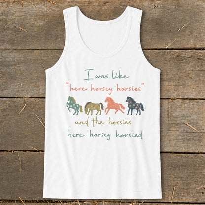 White tank top with a horse graphic and text "I was like 'here horsey horsies' and the horsies here horsey horsied."