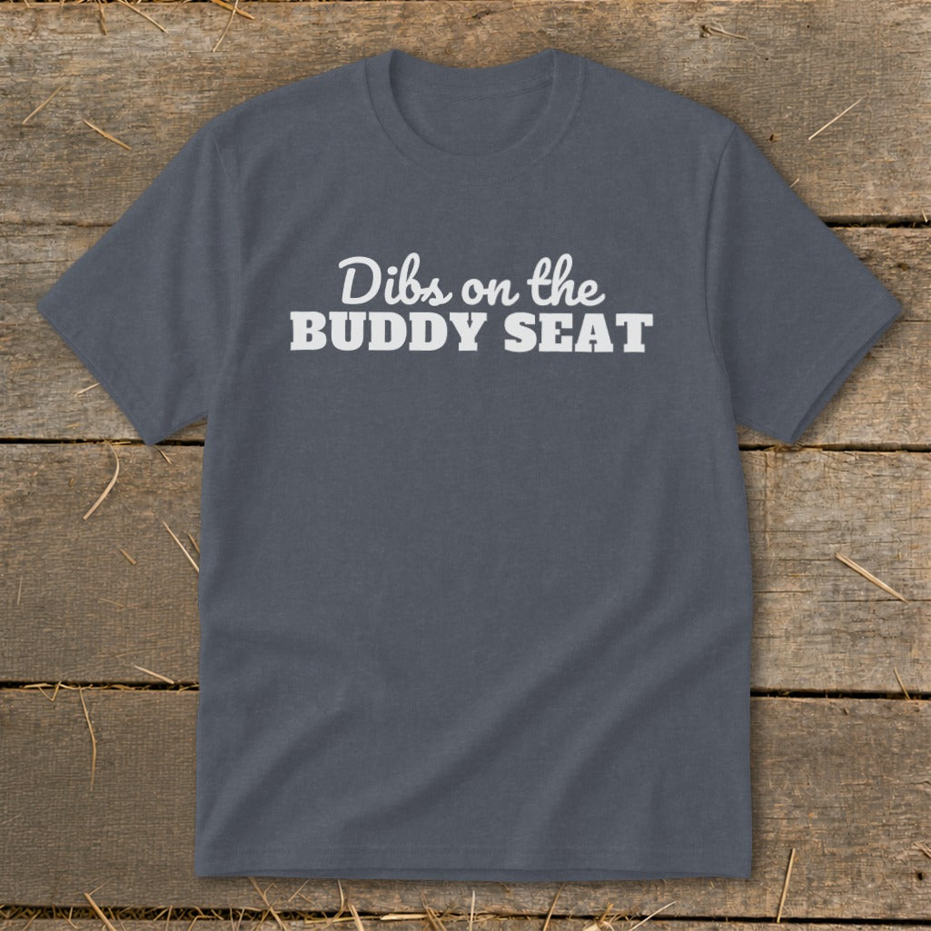 Grey t-shirt with white text reading "Dibs on the BUDDY SEAT".