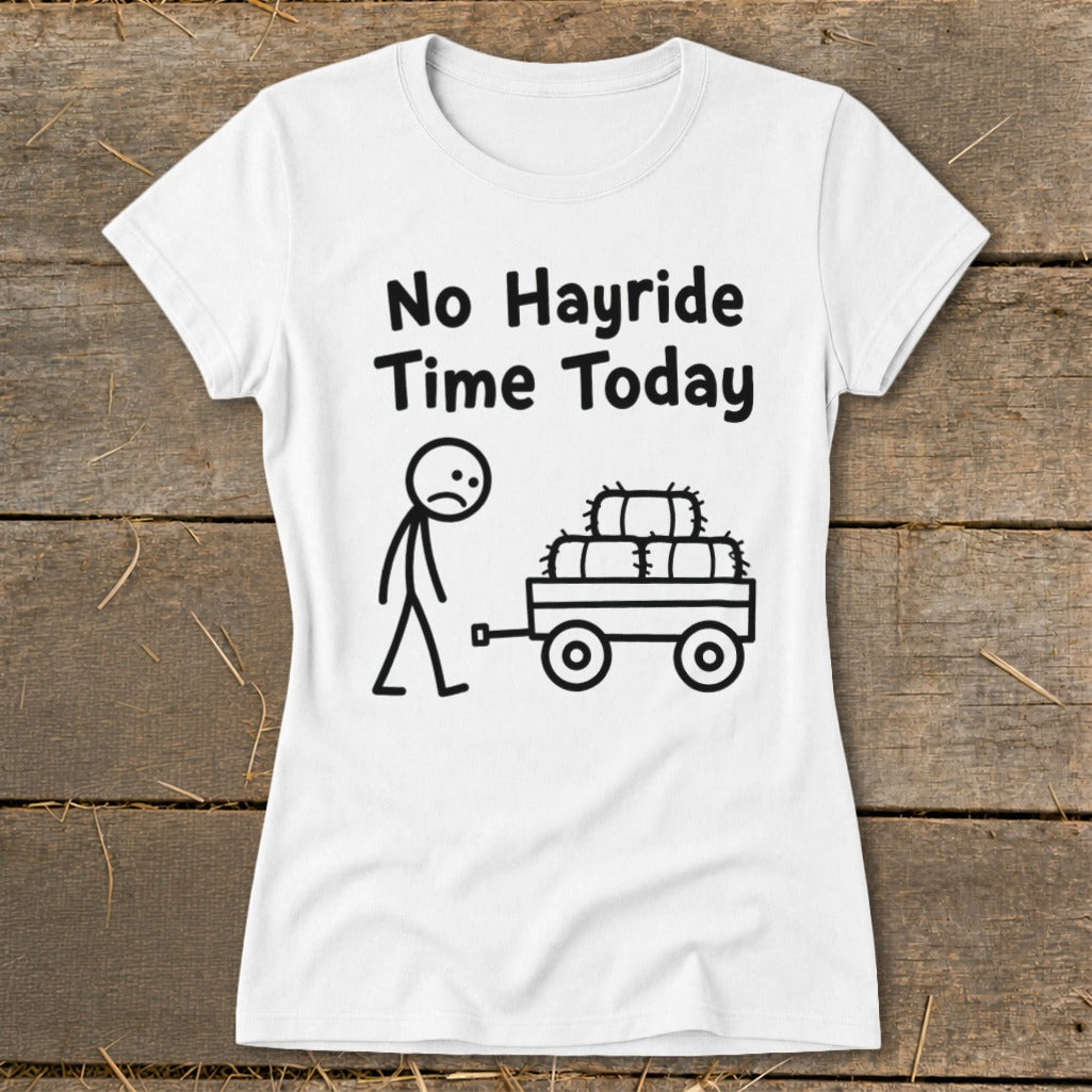 No Hayride Time Today Ladies Tee