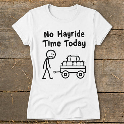 No Hayride Time Today Ladies Tee
