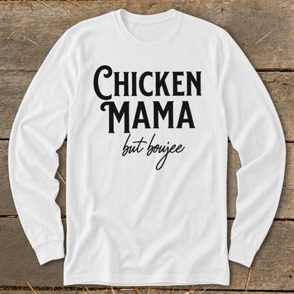 White long-sleeve shirt with black text "CHICKEN MAMA but boujee".