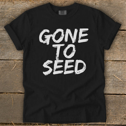 Black t-shirt with white text reading "GONE TO SEED"