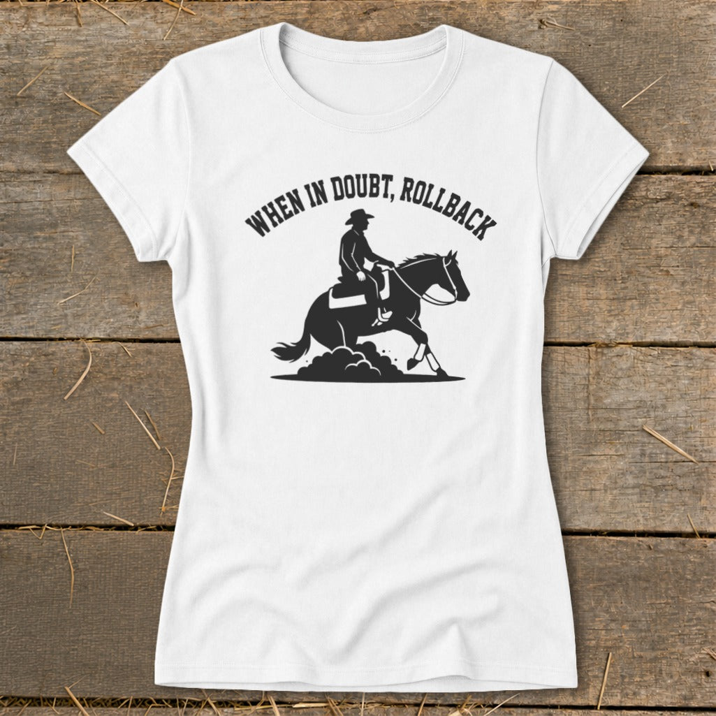 White t-shirt with graphic of a rider and horse performing a rollback, reads "When in Doubt, Rollback."