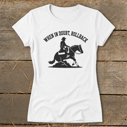 White t-shirt with graphic of a rider and horse performing a rollback, reads "When in Doubt, Rollback."