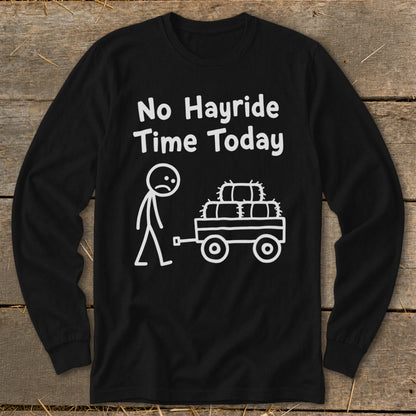 No Hayride Time Today Long Sleeve Tee