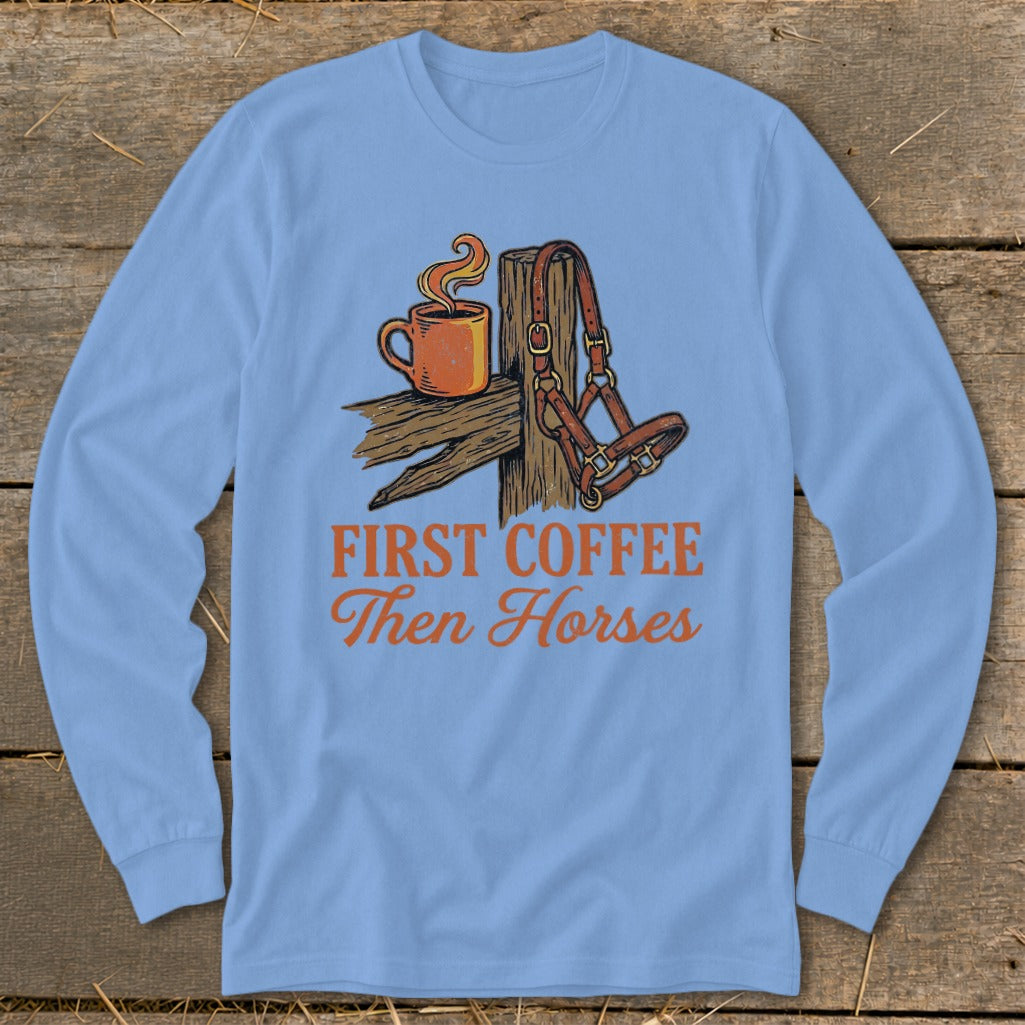 Light blue long sleeve shirt with "First Coffee Then Horses" graphic.