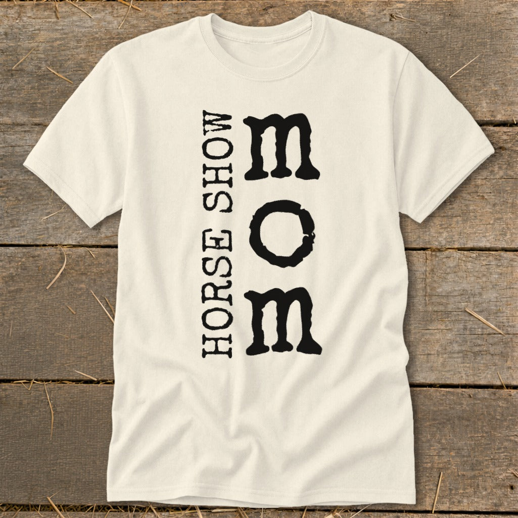 Cream t-shirt with black text "HORSE SHOW MOM" vertically aligned.