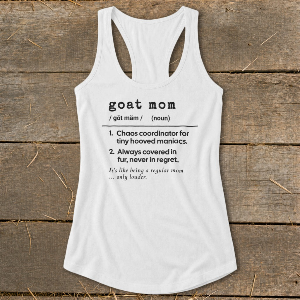 White tank top with "goat mom" definition: Chaos coordinator for tiny hooved maniacs.