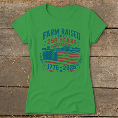 Green t-shirt with "Farm Raised for 250 Years" and an American flag with farm scene, 1776-2026.