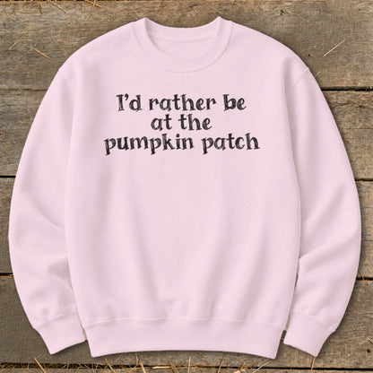 I'd Rather Be at the Pumpkin Patch Sweatshirt