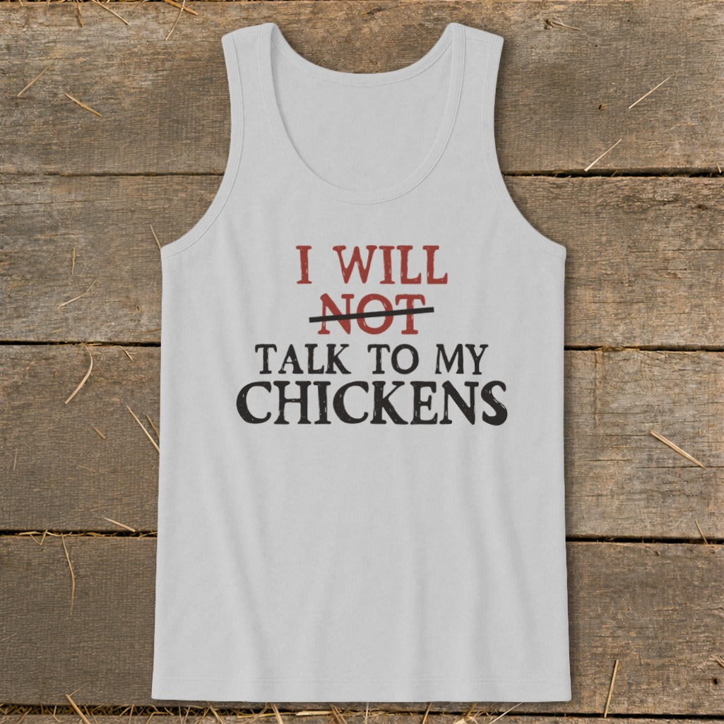 White tank top with text "I Will Not Talk to My Chickens."