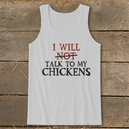White tank top with text "I Will Not Talk to My Chickens."