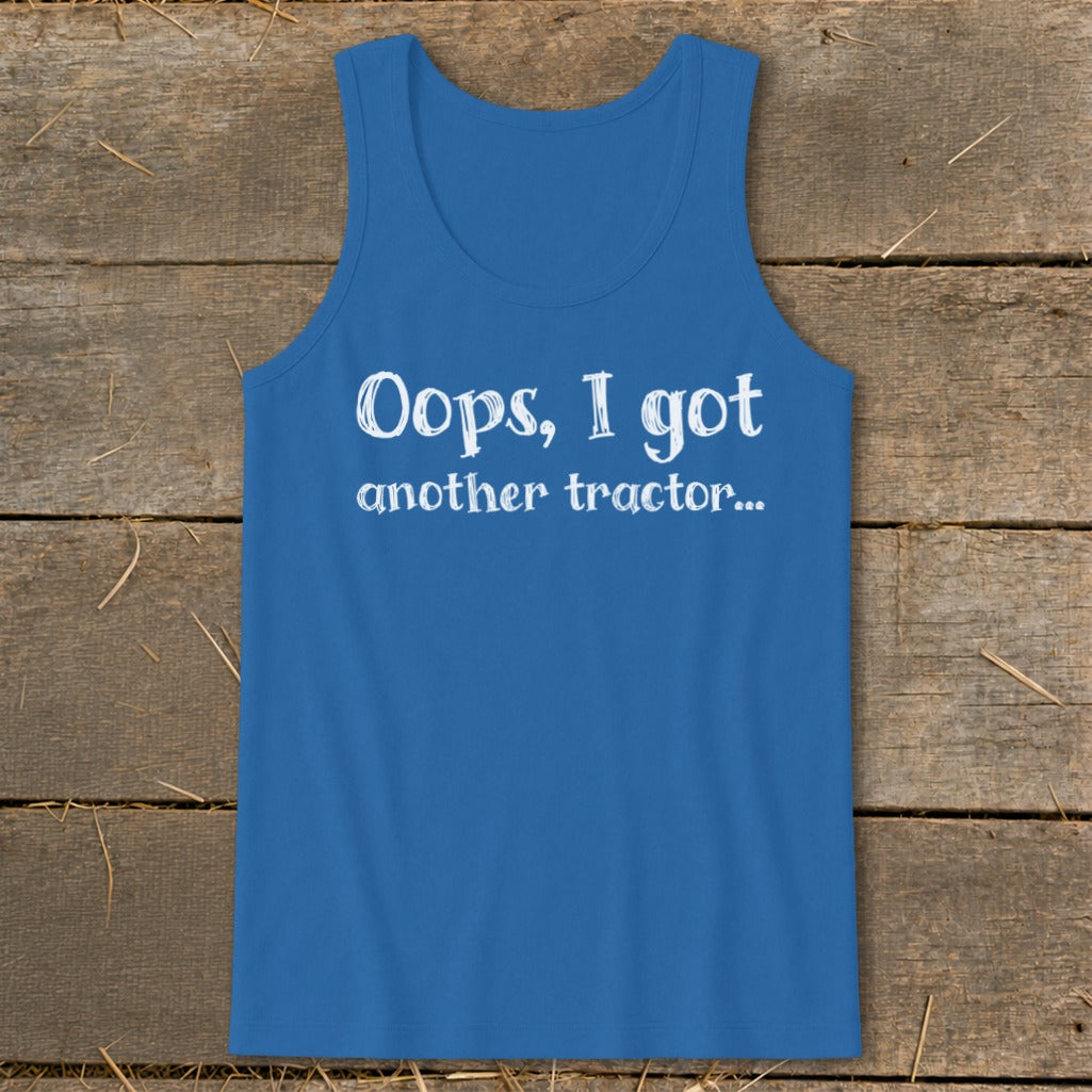 Blue tank top with white text that says "Oops, I got another tractor..."
