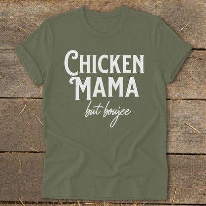 Olive green t-shirt with white text that says "Chicken Mama but boujee".