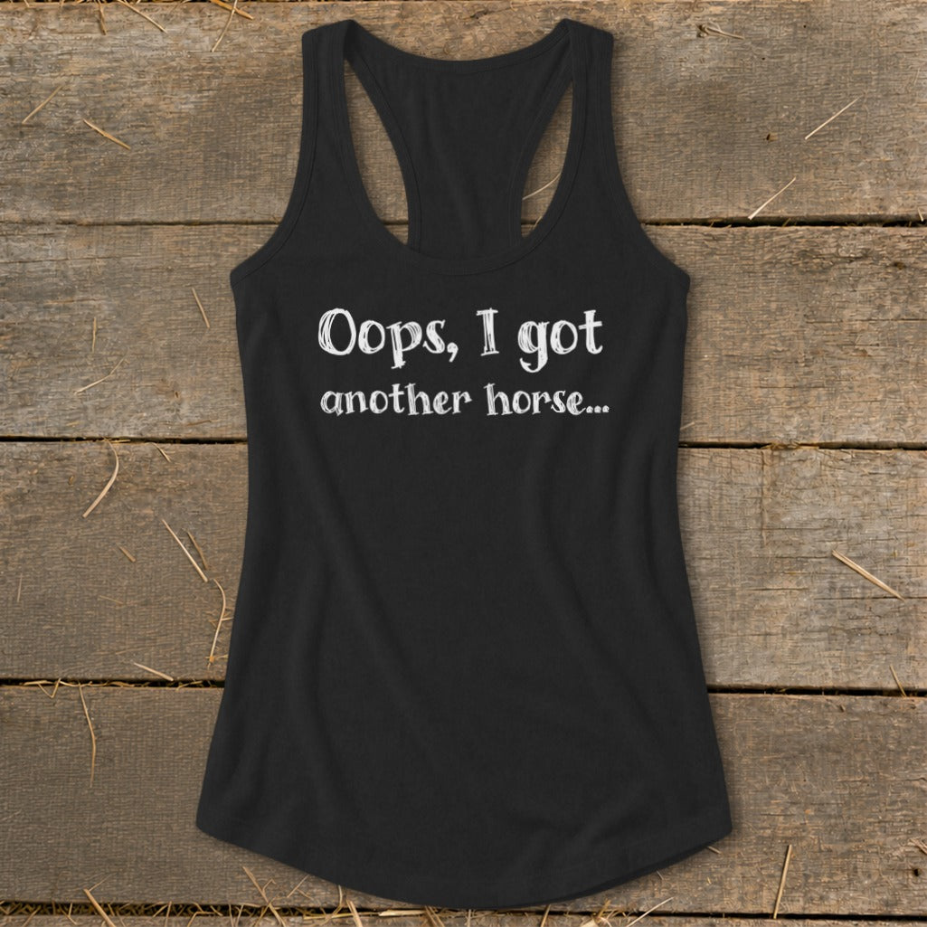 Black racerback tank top with white text reading "Oops, I got another horse..."