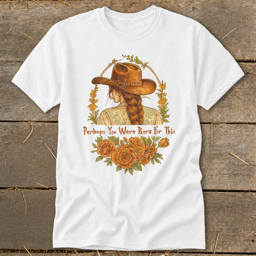 White t-shirt with woman in cowboy hat and "Perhaps You Were Born For This" text.