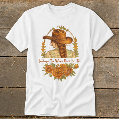 White t-shirt with woman in cowboy hat and "Perhaps You Were Born For This" text.