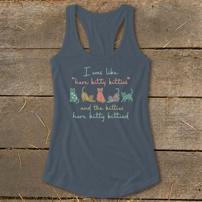 Tank top with "I was like 'here kitty kitties' and the kitties here kitty kittied" and cartoon cats.