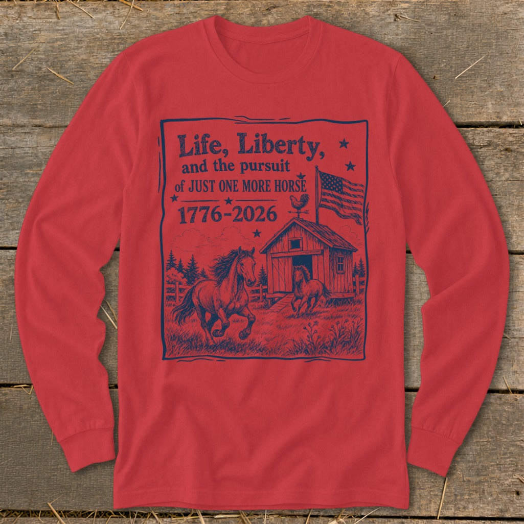 Red long-sleeve shirt with "Life, Liberty, and the pursuit of JUST ONE MORE HORSE" graphic.