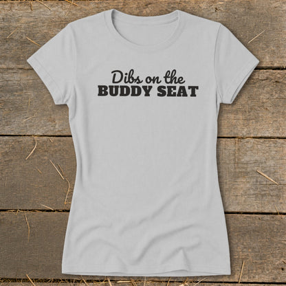 Light grey t-shirt with "Dibs on the BUDDY SEAT" in black text.