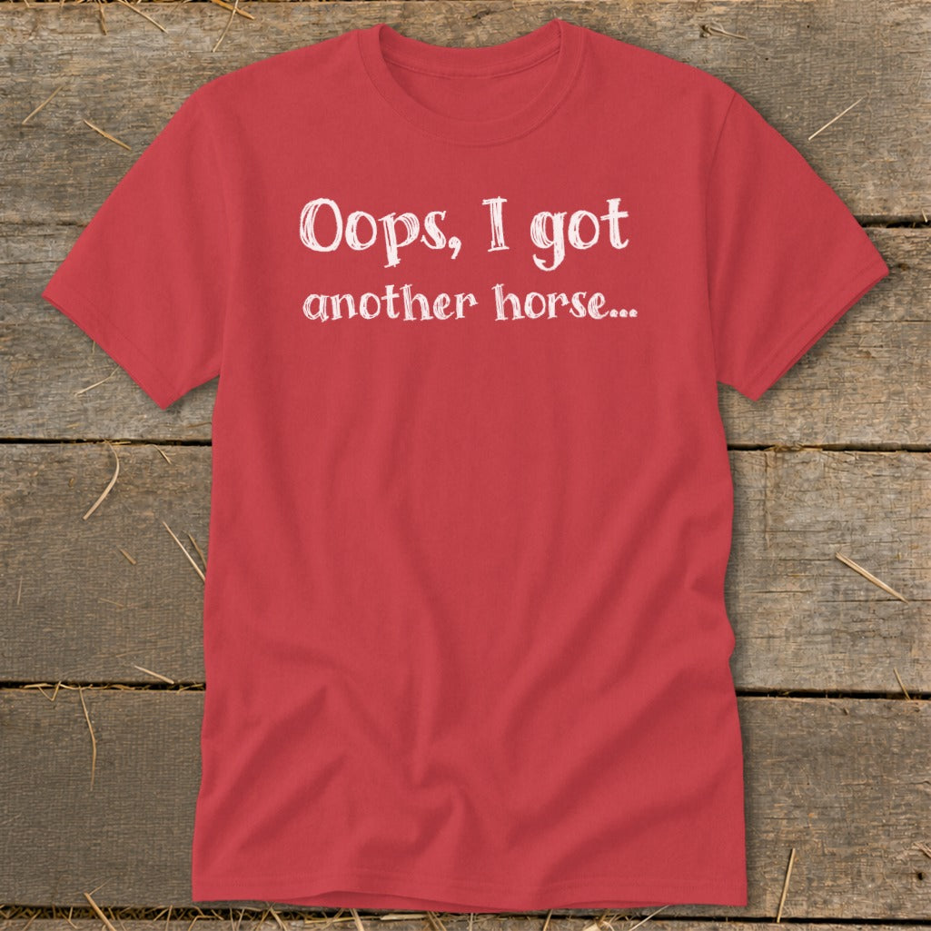 Red t-shirt with white text "Oops, I got another horse..."