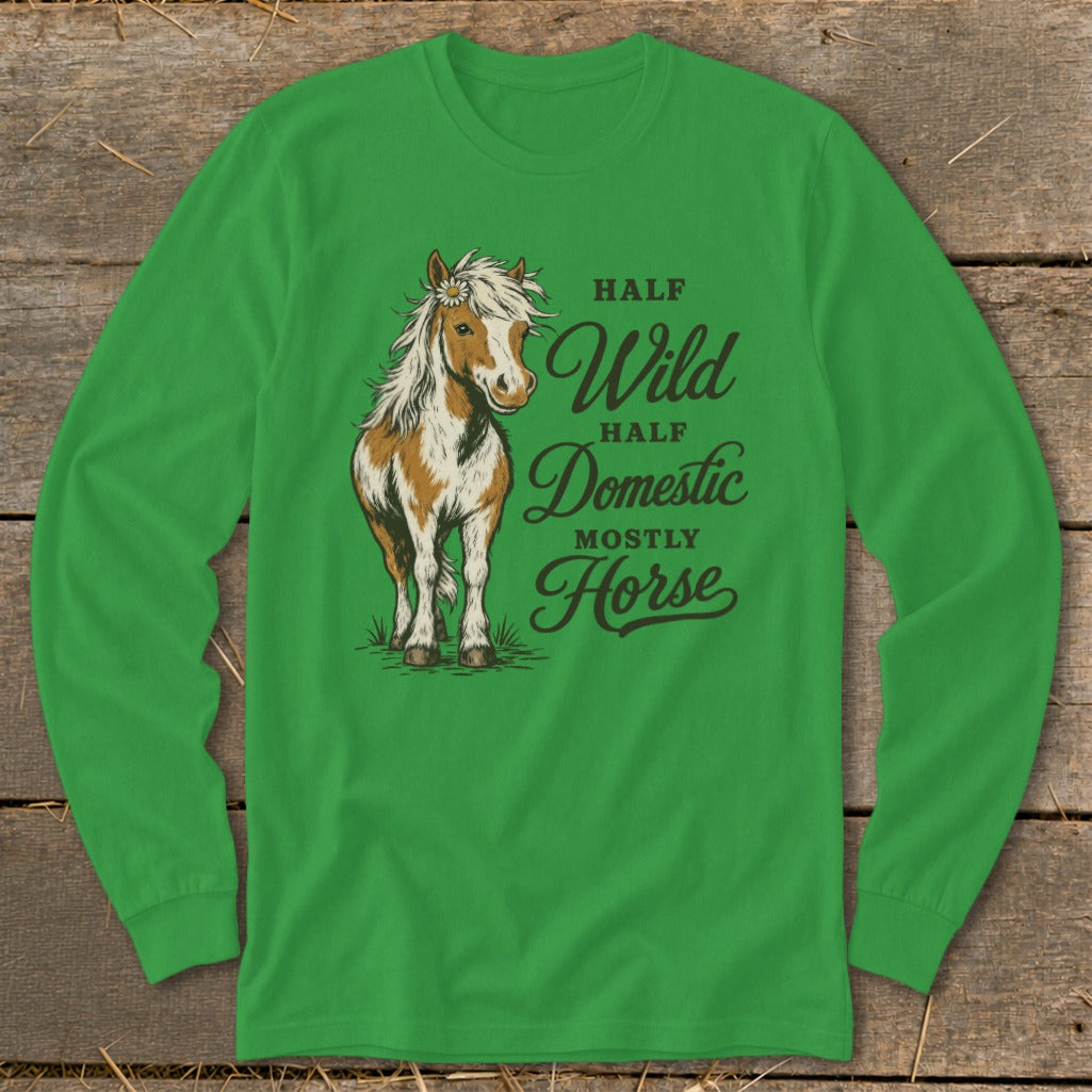 Green long sleeve shirt with "Half Wild, Half Domestic, Mostly Horse" text and horse graphic.