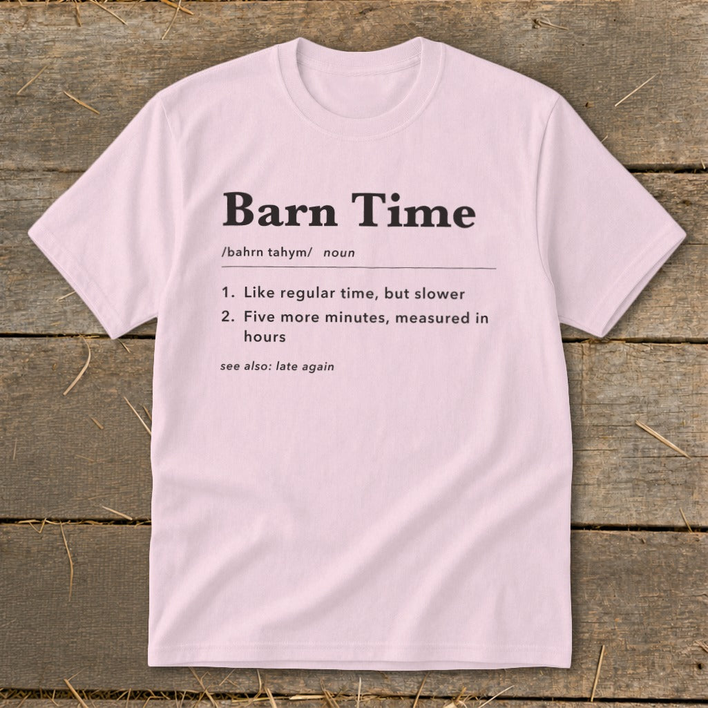 Pink t-shirt with "Barn Time" definition: like regular time but slower, measured in hours.