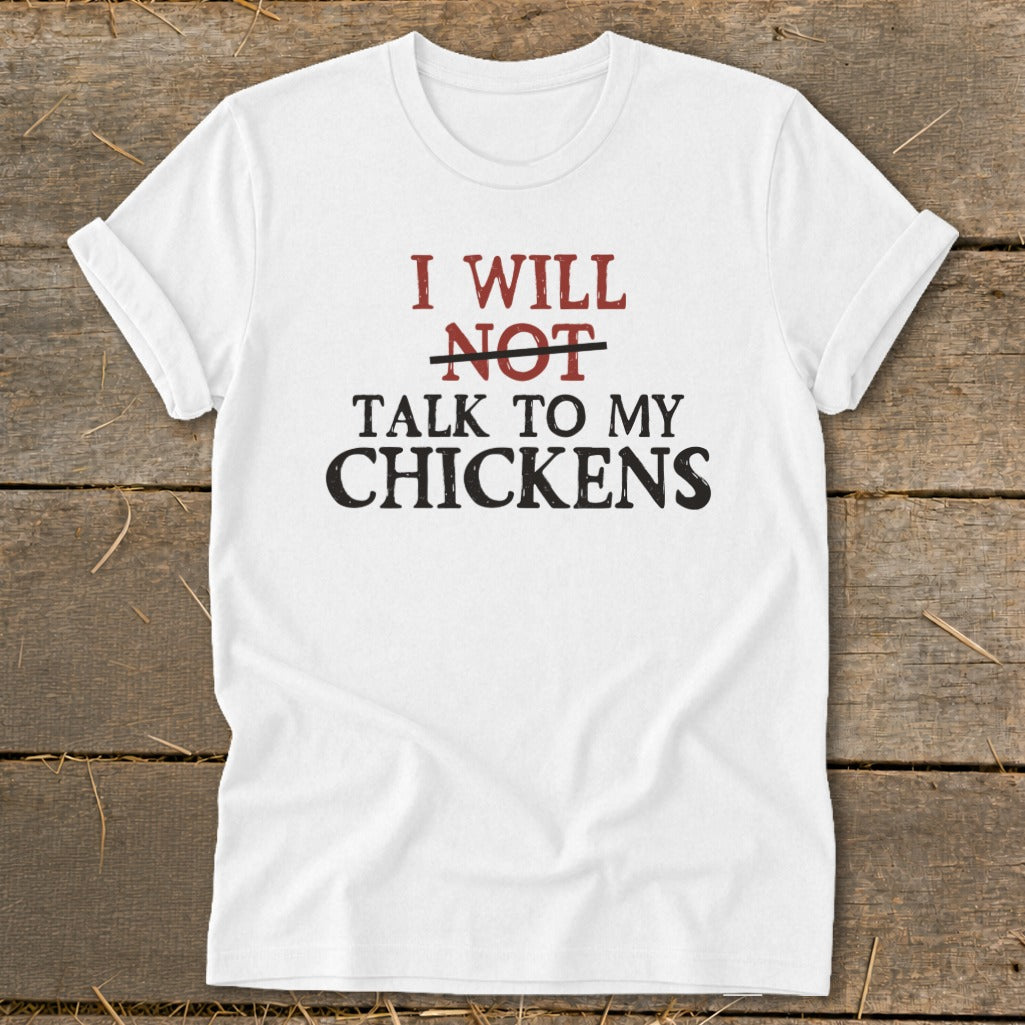 White t-shirt with text "I will NOT talk to my chickens".