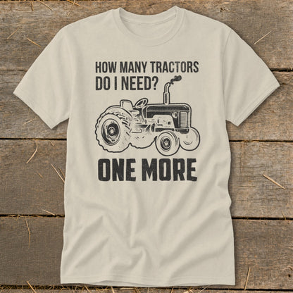 T-shirt with drawing of tractor and text "HOW MANY TRACTORS DO I NEED? ONE MORE".
