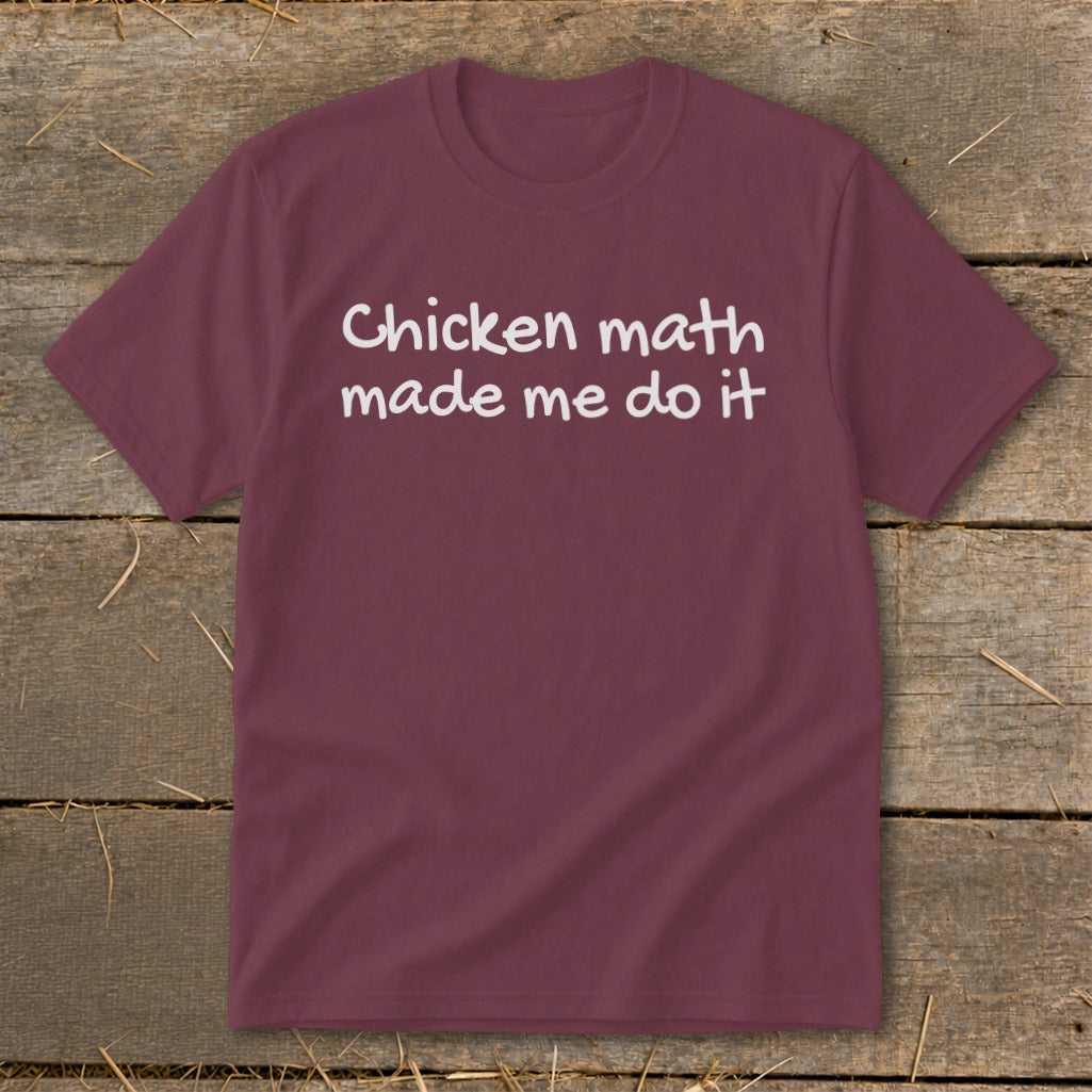 Maroon t-shirt with white text "Chicken math made me do it."