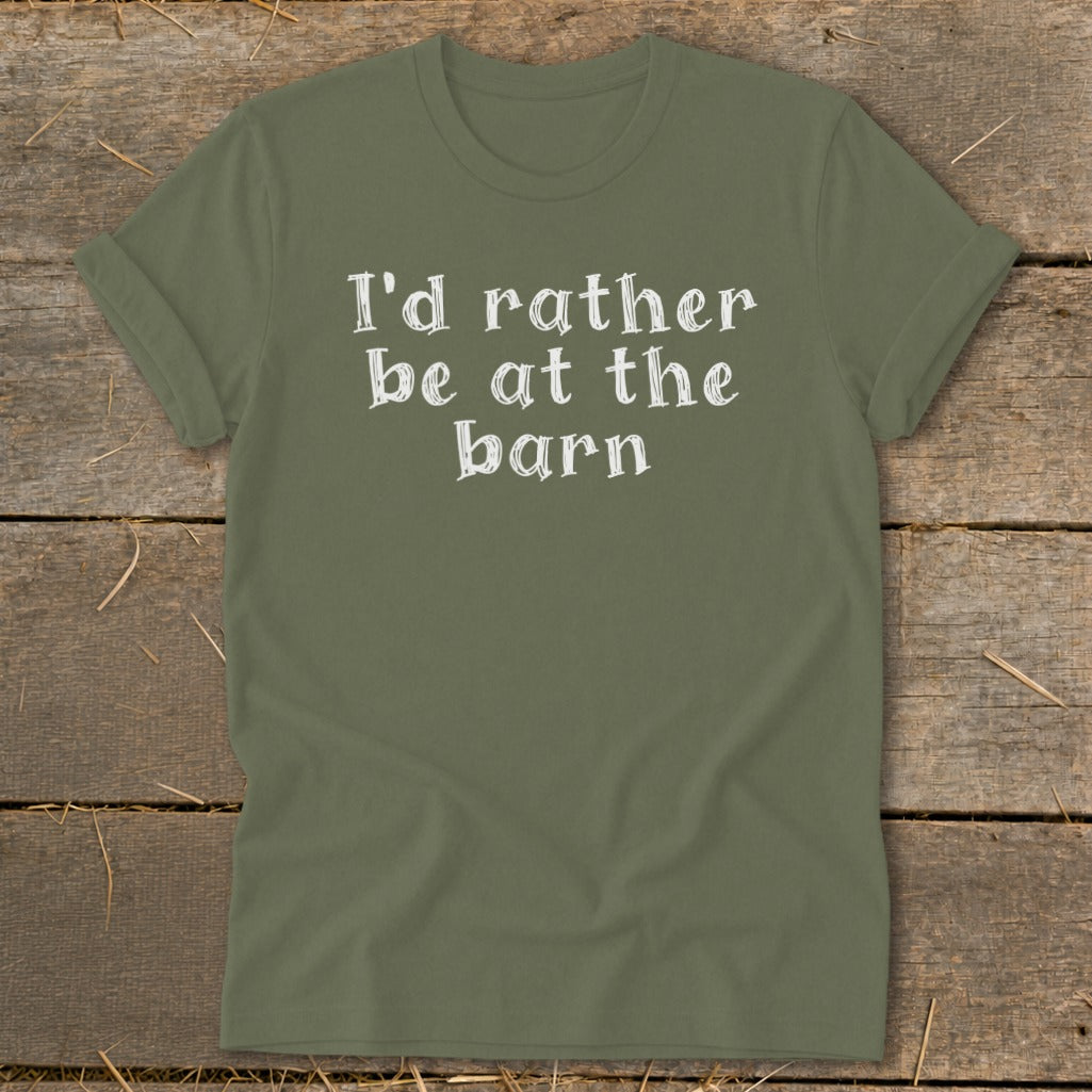 Olive green t-shirt with white text that reads "I'd rather be at the barn."