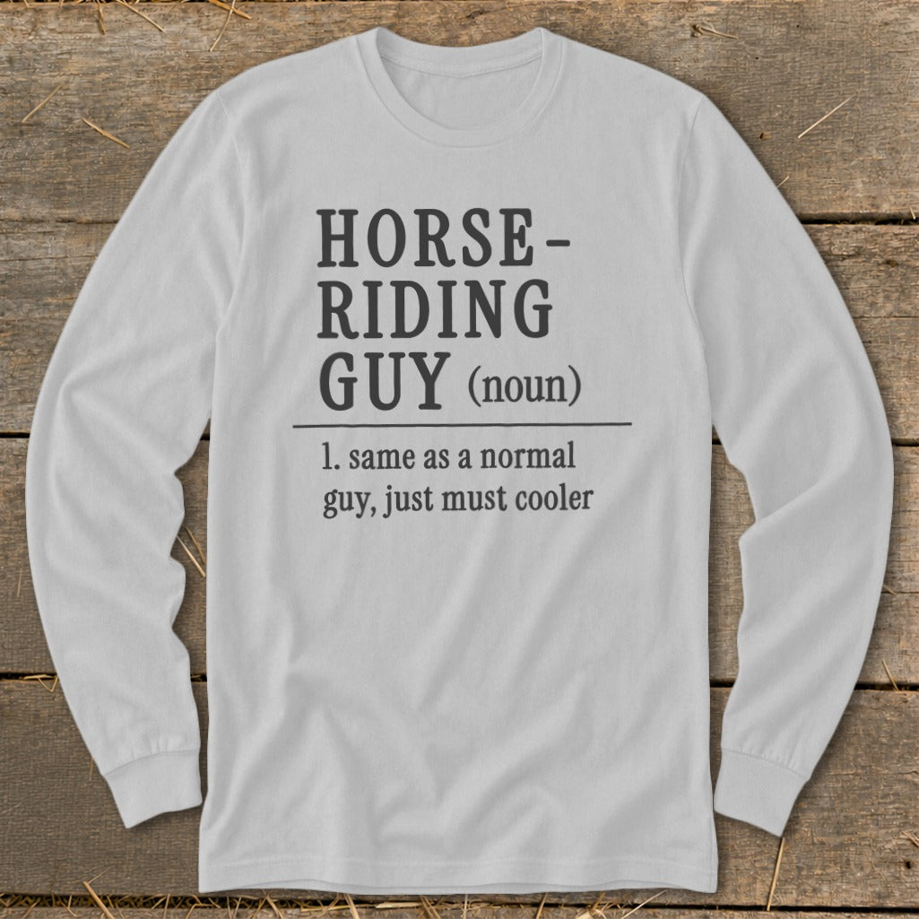 Gray long-sleeve shirt with "Horse-Riding Guy (noun): 1. same as a normal guy, just must cooler" text.
