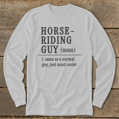 Gray long-sleeve shirt with "Horse-Riding Guy (noun): 1. same as a normal guy, just must cooler" text.