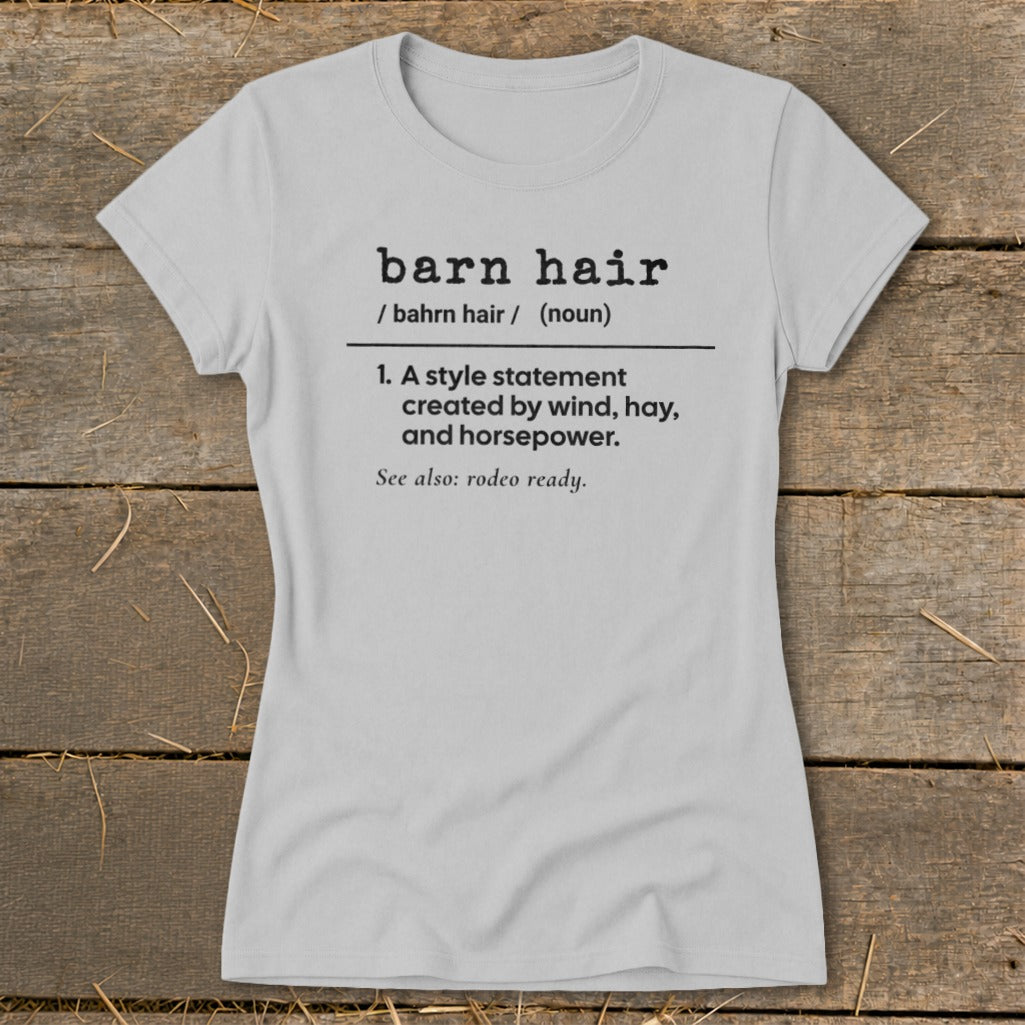 Light gray t-shirt with "barn hair" definition: "A style statement created by wind, hay, and horsepower."