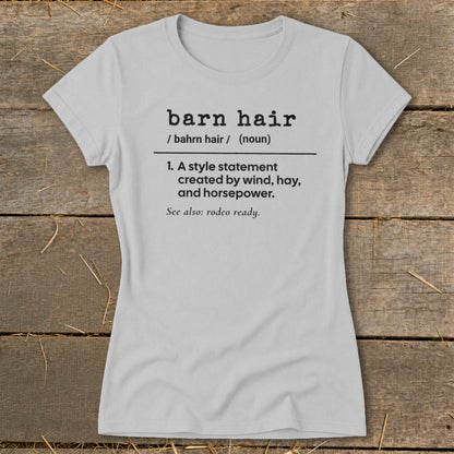 Light gray t-shirt with "barn hair" definition: "A style statement created by wind, hay, and horsepower."
