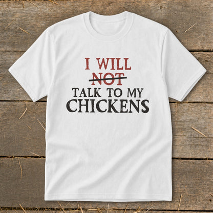 White t-shirt with text "I WILL NOT TALK TO MY CHICKENS".