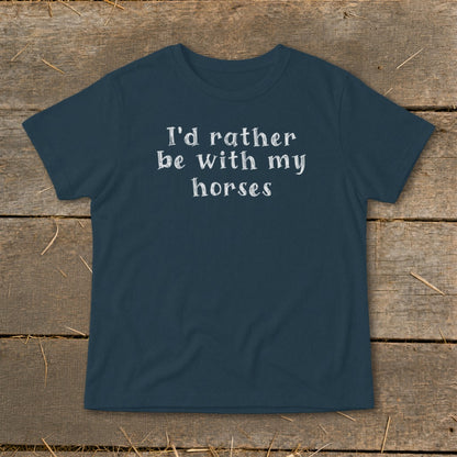 Navy t-shirt with white text that says "I'd rather be with my horses."